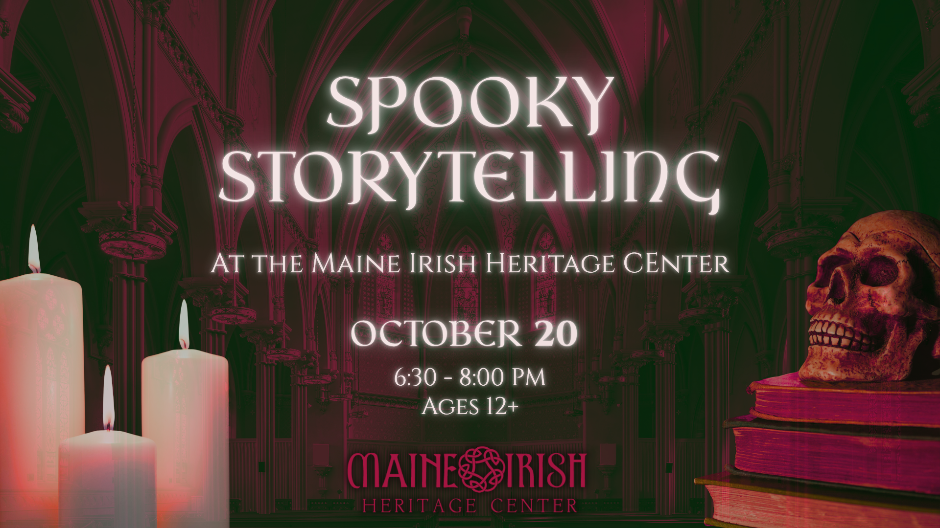 Dark red cathedral background, candles and a skull on top of a stack of old books. At the center, text reads "Spooky Storytelling at the Maine Irish Heritage Center, October 20th 6:30-8:00 PM. Ages 12 and up"